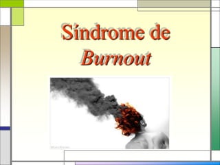 Síndrome de
Burnout
 