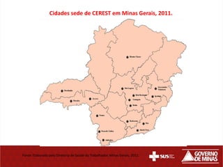 Cidades sede de CEREST em Minas Gerais, 2011.




Fonte: Elaborado pela Diretoria de Saúde do Trabalhador, Minas Gerais, 2011.
 