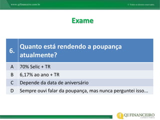 Exame


   Quanto está rendendo a poupança
6.
   atualmente?
A   70% Selic + TR
B   6,17% ao ano + TR
C   Depende da data de aniversário
D   Sempre ouvi falar da poupança, mas nunca perguntei isso...
 