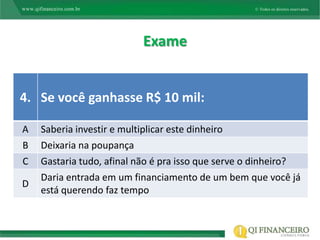 Exame


4. Se você ganhasse R$ 10 mil:

A   Saberia investir e multiplicar este dinheiro
B   Deixaria na poupança
C   Gastaria tudo, afinal não é pra isso que serve o dinheiro?
    Daria entrada em um financiamento de um bem que você já
D
    está querendo faz tempo
 