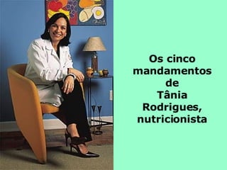 Os cinco mandamentos de Tânia Rodrigues, nutricionista 