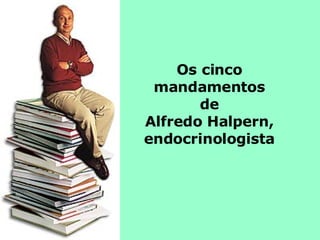 Os cinco mandamentos de Alfredo Halpern, endocrinologista 