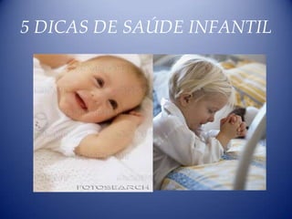 5 DICAS DE SAÚDE INFANTIL 