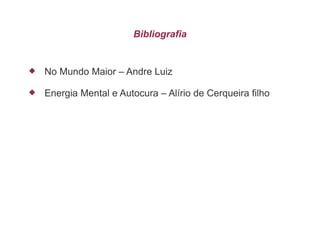 Bibliografia


   No Mundo Maior – Andre Luiz

   Energia Mental e Autocura – Alírio de Cerqueira filho
 