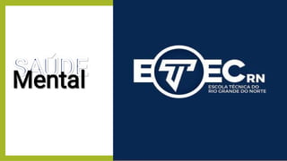 SAÚDE
SAÚDE
SAÚDE
SAÚDE
Mental
Mental
 