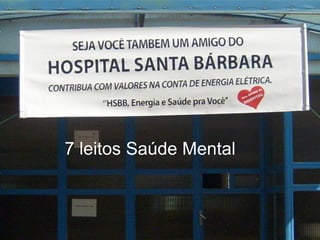 7 leitos Saúde Mental

 