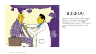 BURNOUT
Exaustão decorrente de sobrecarga de
diferentes naturezas e dificuldade de
adaptação, recentemente (2022)
reconhecida como doença ocupacional
pela Organização Mundial da Saúde –
OMS.
Terça-feira, 2 de fevereiro, 20XX 15
 