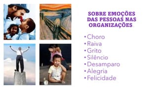 SOBRE EMOÇÕES
DAS PESSOAS NAS
ORGANIZAÇÕES..
 