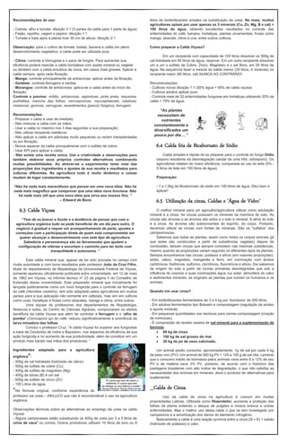 Recomendações de uso:
- Cebola, alho e tomate: diluição 3:1 (3 partes da calda para 1 parte de água)
- Feijão, repolho, vagem e pepino: diluição 1:1
- Tomate e bata após a planta tiver 30 cm de altura: diluição 2:1
Observação: para o cultivo de tomate, batata, banana e cafés em pleno
desenvolvimento vegetativo, a calda pode ser utilizada pura.
- Citros: controla a Verrugose e o pano de fungos. Para aumentar sua
eficiência poderá mesclar a calda bordalesa com azeite mineral ou vegetal
ou também com a calda emulsiva de cinza, em casos mais graveis. Aplicar a
calda sempre, após cada floração.
- Manga: controle principalmente da antracnose; aplicar antes da floração.
- Goiabas: controla ferrugens e sardas.
- Morangos: controle de antracnose; aplica-se a calda antes do início da
floração.
Controla e previne: míldio, antracnose, septoriose, pinta preta, requeima,
podridões, mancha das folhas, cercosporiose, mycosphaerela, rubelose,
melanose, gomose, verrugose, revestimentos (panos) fúngicos, ferrugem.
Recomendações:
- Preparar o caldo e usar de imediato;
- Não misturar a calda com as mãos;
- Usar a calda no máximo nos 3 dias seguintes a sua preparação;
- Não utilizar recipiente metálicos;
- Não aplicar a calda em plântulas muito pequenas ou recém transplantadas
ou em floração;
- Nunca aquecer da calda principalmente com o sulfato de cobre;
- Usar EPI para aplicar a calda;
- Não existe uma receita única. Use a criatividade e observações para
também elaborar seus próprios controles alternativos combinando
muitas possibilidades. Ao atrever-se a experimentar tome nota das
proporções dos ingredientes e ajustes de sua receita e resultados para
culturas diferentes. Na agricultura tudo é muito dinâmico e coisas
mudam de lugar constantemente.
“Não há nada mais maravilhoso que pensar em uma nova ideia. Não há
nada mais magnífico que comprovar que uma ideia nova funciona. Não
há nada mais útil que uma nova ideia que sirva aos nossos fins. ”
– Edward de Bono
6.3 Calda Viçosa
“Tem de se brecar a ilusão e a tendência de pensar que com a
agricultura orgânica tudo se pode beneficiar de um dia para outro. O
negócio é gradual e requer um acompanhamento de perto, ajustes e
correções com a participação direta de quem está comprometido em
querer alcançar o desenvolvimento com este tipo de agricultura.
Sabedoria e perseverança são as ferramentas que ajudam a
configuração de vitórias e encurtam o caminho para ter êxito com
tranquilidade e autonomia. ”
Esta calda mineral que, apesar de ter sido provada no campo com
muita autoridade e com bons resultados pelo professor João da Cruz Filho,
titular do departamento de fitopatologia da Universidade Federal de Viçosa,
somente apareceu oficialmente publicada extra universidade, em 12 de maio
de 1982 em Viçosa, no informe técnico nº 23 da página 4 do Conselho de
Extensão dessa universidade. Este preparado mineral que inicialmente foi
lançada publicamente como um novo fungicida para o controle da ferrugem
do café (Hemileia vastatrix), tem sido adaptado pelos agricultores em muitos
países para a sua aplicação não somente em cafezais, mas sim em cultivos
como uvas, hortaliças e frutas como abacates, manga e citros, entre outros.
Uma equipe de professores dos departamentos de fitopatologia,
fitotecnia e solos, do Centro de Ciências Agrárias, comprovaram os efeitos
benéficos da calda Viçosa que além de controlar a ferrugem e o ‘olho de
pomba’ (Cercospora sp) do café, reduziu significativamente a ocorrência da
larva minadora das folhas.
Conclui o professor Cruz: “A calda Viçosa foi superior aos fungicidas
a base de Oxicloreto de cobre e Baysiston, nos aspectos da eficiência de sua
ação fungicida e no aumento de sua produtividade, além de constituir em um
produto mais barato nas mãos dos produtores. ”
Ingredientes adaptado para a agricultura
orgânica*:
- 500g de cal hidratada (hidróxido de cálcio)
- 500g de sulfato de cobre (Cu)
- 400g de sulfato de magnésio (Mg)
- 400g de bórax (B) é um sal
- 600g de sulfato de zinco (Zn)
- 100 Litros de água.
*Na fórmula original, conforme experiência do
professor vai ureia – (NH2)2CO que não é recomendável o uso na agricultura
orgânica.
Observações técnicas sobre as alternativas ao emprego da ureia na calda
Viçosa:
- Alguns camponeses estão substituindo os 400g de ureia por 3 a 5 litros de
urina de vaca1
ou ovinos. Outros produtores utilizam 10 litros de soro ou 8
litros de biofertilizantes simples na substituição da ureia. No mais, muitos
agricultores optam por usar apenas os 5 minerais (Cu, Zn, Mg, B e cal) +
100 litros de água, obtendo excelentes resultados no controle das
enfermidades do café, banana, hortaliças, plantas ornamentais, frutas como
manga, abacate, citros e uva, entre outros cultivos.
Como preparar a Calda Viçosa?
Em um recipiente com capacidade de 100 litros dissolver os 500g de
cal hidratada em 80 litros de água, reservar. Em um outro recipiente dissolver
um a um o sulfato de Cobre, Zinco, Magnésio e o sal Boro, em 20 litros de
água. Na sequência fazer a mescla do balde menor (20 litros, 4 minerais) no
recipiente maior (80 litros, cal) NUNCA AO CONTRÁRIO!
Recomendações:
- Cultivos novos diluição 1:1 (50% água + 50% de calda viçosa)
- Cultivos adultos aplicar puro
- Controla mais de 32 enfermidades fungosas em hortaliças utilizando 30% da
calda + 70% de água.
“As plantas
necessitam de
nutrientes
constantemente e
diversificados um
pouco por dia.…”
6.4 Calda fria de Bicabornato de Sódio
Calda simples e rápida de se preparar para o controle do fungo Oídio
(esporo resultante da desintegração celular de uma hifa; oidiósporo). Os
agricultores relatam ter maior eficiência, comparada ao uso do leite (5% -
5 litros de leite em 100 litros de água).
Preparação:
- 1 a 1,5kg de Bicabornato de sódio em 100 litros de água. Dilui bem e
aplicar!
6.5 Utilização da cinza, Caldas e ‘Água de Vidro’
O melhor mineral para um agricultor/agricultora utilizar como adubação
mineral é a cinza. As cinzas possuem os minerais da memória do solo. As
cinzas são árvores e as árvores são solos e o solo é mineral. A alma do solo
é a cinza. As árvores são sobreviventes do espírito, do corpo. Portanto,
devemos utilizar as cinzas com fontes de minerais. São os “sulfatos” dos
campesinos/as.
Sabemos que todas as plantas, assim como todos os corpos animais (já
que estes são construídos a partir de substâncias vegetais) depois da
combustão, deixam cinzas que sempre consistem nas mesmas substâncias,
mesmo quando as proporções variam segundo os diferentes tipos de plantas.
Sempre encontramos nas cinzas: potássio e silício (em maiores proporções),
sódio, cálcio, magnésio, manganês e ferro, em cominação com ácidos
carbônicos, fosfóricos, sulfúrico, clorídricos, fluorídricos e silício. Daí sabemos
da origem do solo a partir de rochas primárias desintegradas que sob a
influência do cosmos e suas cominações água, luz solar, atmosfera do calor
e sedimentos minerais, se originam as plantas que nutrem os humanos e os
animais.
Quando irei usar cinza?
- Em biofertilizantes fermentados de 3 a 4 kg por ‘bombona’ de 200 litros;
- Em adubos fermentados tipo Bokashi e compostagem (regulação da acidez
e aporte mineral);
- Em pequenas quantidades nos resíduos para verme-compostagem (criação
de minhocas);
- É composição da receita caseira de sal mineral para a suplementação de
bovinos:
• 68 kg de cinza
• 100 kg de sal grosso do mar
• 30 kg de pó de osso calcinado.
Um animal adulto consome, aproximadamente, 1g de sal por cada 4 kg
de peso vivo (PV). Um animal de 500 kg PV = 125 a 100 g de sal /dia. Lembrar
que o consumo médio de biomassa pelos animais varia entre 8 a 12% de seu
PV e de matéria seca 3% PV, portanto, de acordo com o histórico das
pastagens brasileiras com alto índice de degradação, o que não satisfaz as
necessidades dos animais em minerais, deve o produtor ter alternativas para
suplementar.
_Calda de Cinza
Uso da calda de cinza na agricultura é comum em muitas
propriedades Latinas. Utilizada como fitoprotetor, aumenta a proteção das
folhas da planta evitando o ataque de pulgões e mosca branca e outras
enfermidades. Mas o melhor uso desta calda o que se tem investigado por
campesinos é a amortização dos danos do elemento nitrogênio.
Basicamente a calda é uma reação química entre a cinza (Si + K) + sabão
(hidróxido de potássio) e calor.
 