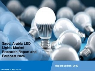 Copyright © IMARC Service Pvt Ltd. All Rights Reserved
Saudi Arabia LED
Lights Market
Research Report and
Forecast 2024
Report Edition: 2019
© 2019 IMARC All Rights Reserved
 