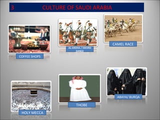 3  CULTURE OF SAUDI ARABIA COFFEE SHOPS HOLY MECCA ABAYA/ BURQA THOBE AL-ARDHA / SWORD DANCE CAMEL RACE 