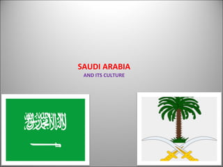 SAUDI ARABIA AND ITS   CULTURE 