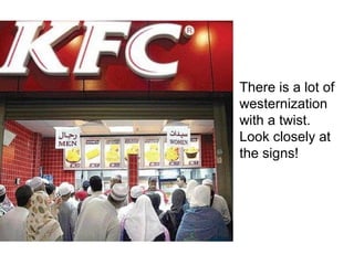 There is a lot of
westernization
with a twist.
Look closely at
the signs!

 