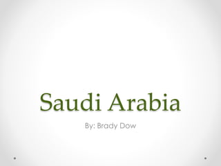Saudi Arabia
By: Brady Dow

 