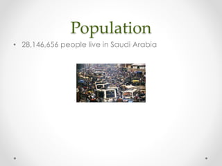 Population
• 28,146,656 people live in Saudi Arabia

 