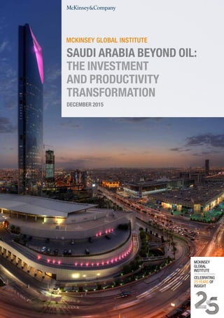 DECEMBER 2015
SAUDI ARABIA BEYOND OIL:
THE INVESTMENT
AND PRODUCTIVITY
TRANSFORMATION
 