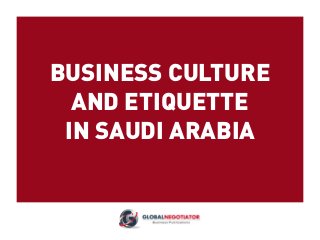 BUSINESS CULTURE
AND ETIQUETTE
IN SAUDI ARABIA
 