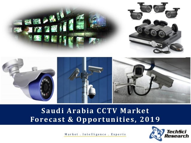 Saudi Arabia CCTV Market
Forecast & Opportunities, 2019
M a r k e t . I n t e l l i g e n c e . E x p e r t s
 