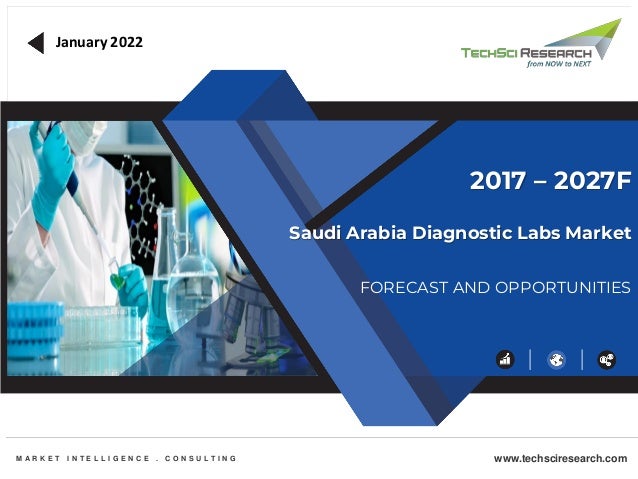 Saudi Arabia Diagnostic Labs Market
FORECAST AND OPPORTUNITIES
2017 – 2027F
M A R K E T I N T E L L I G E N C E . C O N S U L T I N G www.techsciresearch.com
January 2022
 