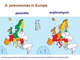 S. pneumoniae in Europe
penicillin erythromycin
The European Antimicrobial Resistance Surveillance System (EARSS) Annual Report 2005
 