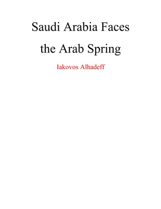 Saudi Arabia Faces
the Arab Spring
Iakovos Alhadeff
 