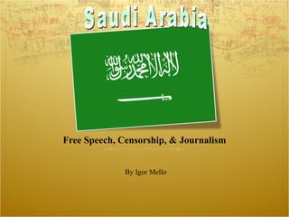 Free Speech, Censorship, & Journalism ,[object Object],Saudi Arabia 