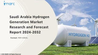 Saudi Arabia Hydrogen
Generation Market
Research and Forecast
Report 2024-2032
Format: PDF+EXCEL
© 2023 IMARC All Rights Reserved
 