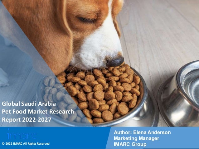 Copyright © IMARC Service Pvt Ltd. All Rights Reserved
Global Saudi Arabia
Pet Food Market Research
Report 2022-2027
Author: Elena Anderson
Marketing Manager
IMARC Group
© 2022 IMARC All Rights Reserved
 