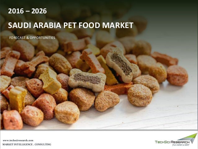 MARKET INTELLIGENCE . CONSULTING
www.techsciresearch.com
SAUDI ARABIA PET FOOD MARKET
FORECAST & OPPORTUNITIES
2016 – 2026
 