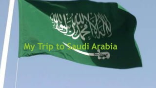 My Trip to Saudi Arabia
Ben Shugar
 