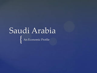 Saudi Arabia
  {   An Economic Profile
 