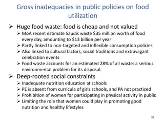 33
Gross inadequacies in public policies on food
utilization
 Huge food waste: food is cheap and not valued
 MoA recent ...