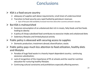 34
Conclusions
 KSA is a food secure country
 adequacy of supplies well above requirements; small share of undernourishe...