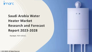 Saudi Arabia Water
Heater Market
Research and Forecast
Report 2023-2028
Format: PDF+EXCEL
© 2023 IMARC All Rights Reserved
 