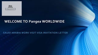 WELCOME TO Pangea WORLDWIDE
SAUDI ARABIA WORK VISIT VISA INVITATION LETTER
 