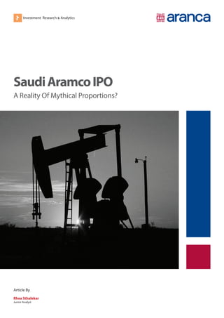 Investment Research & Analytics
SaudiAramcoIPO
A Reality Of Mythical Proportions?
Article By
Rhea Sthalekar
Junior Analyst
 