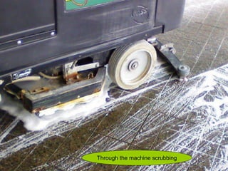 Through the machine scrubbing
 