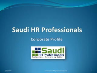 Saudi HR Professionals 5/19/2010 1 contact@saudihrprofessionals.com Corporate Profile 