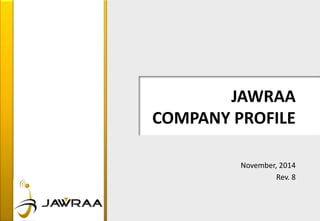 JAWRAA
COMPANY PROFILE
November, 2014
Rev. 8
 