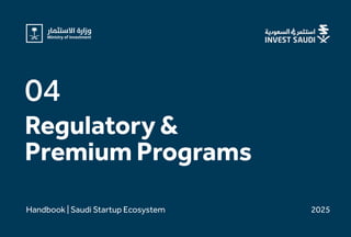 Regulatory&
PremiumPrograms
04
Handbook|SaudiStartupEcosystem 2025
 