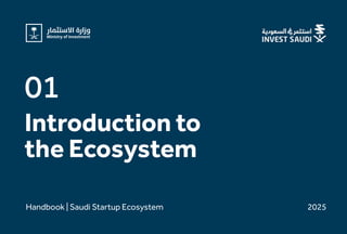 Introductionto
theEcosystem
01
Handbook|SaudiStartupEcosystem 2025
 