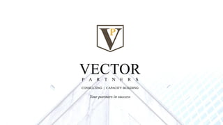 VECTORP A R T N E R S
CONSULTING | CAPACITY BUILDING
Your partners in success
 
