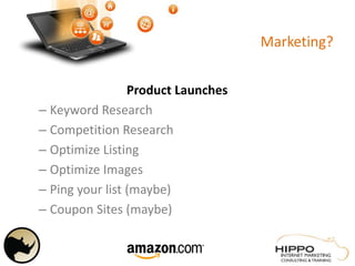 Marketing?
Product Launches
– Keyword Research
– Competition Research
– Optimize Listing
– Optimize Images
– Ping your list (maybe)
– Coupon Sites (maybe)
 