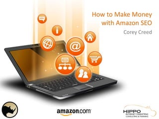 How to Make Money
with Amazon SEO
Corey Creed
 