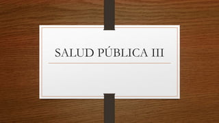 SALUD PÚBLICA III
 