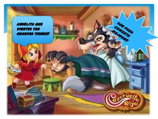 Abuelita que
dientes tan
grandes tienes!!

 