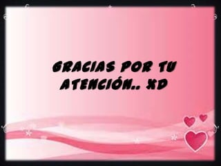 GRACIAS POR TU
ATENCIÓN.. XD

 