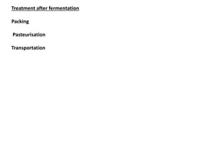 Treatment after fermentation
Packing
Pasteurisation
Transportation
 