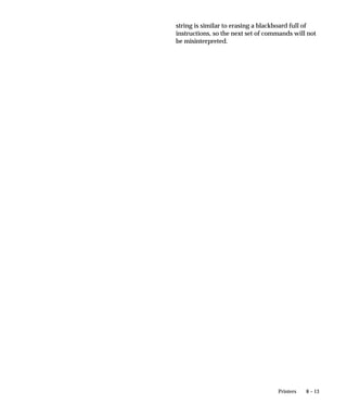 8 – 13Printers
string is similar to erasing a blackboard full of
instructions, so the next set of commands will not
be misinterpreted.
 