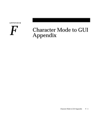 A P P E N D I X
F
F – 1Character Mode to GUI Appendix
Character Mode to GUI
Appendix
 